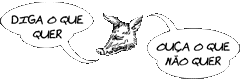 Diga o que quer, ou�a o que não quer